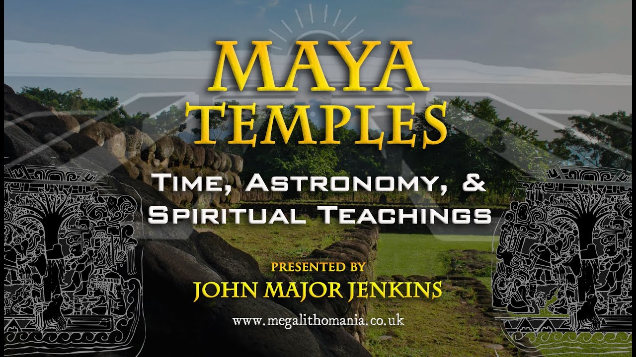 John Major Jenkins - Maya Temples: Time, Astronomy, & Spiritual Teachings FULL LECTURE