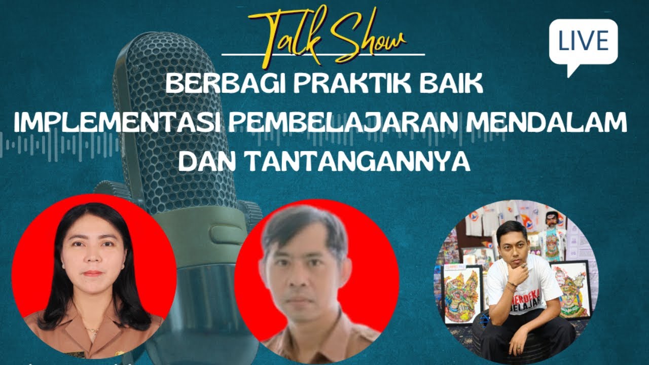 TALK SHOW BERBAGI PRAKTIK BAIK IMPLEMENTASI PEMBELAJARAN MENDALAM