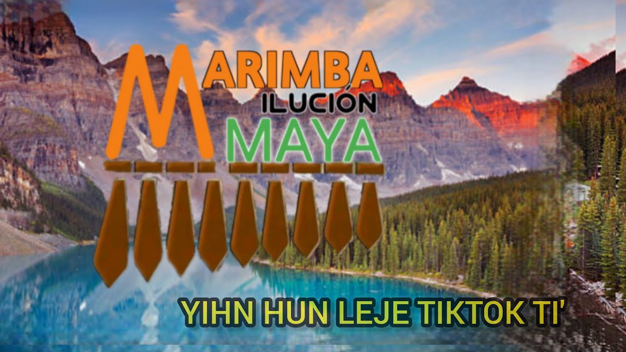 (Yihn hun leje Tiktok Ti'). Marimba Iluci&oacute;n Maya