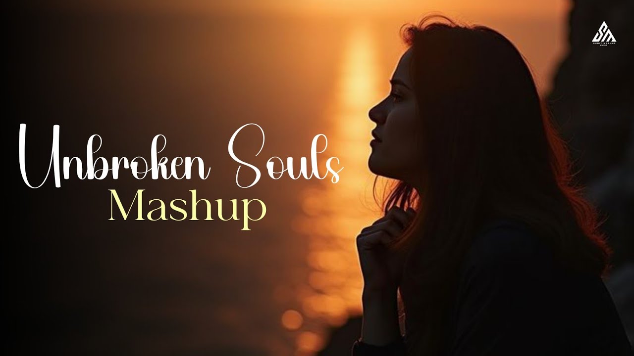 Unbroken Souls Mega Mashup 2026 | Sumit Mashup | Emotional Chillout