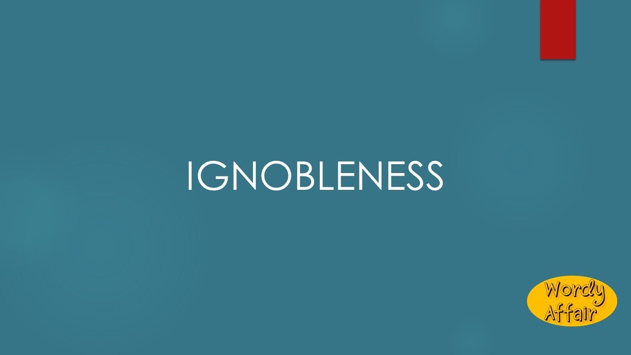 Ignobleness Meaning