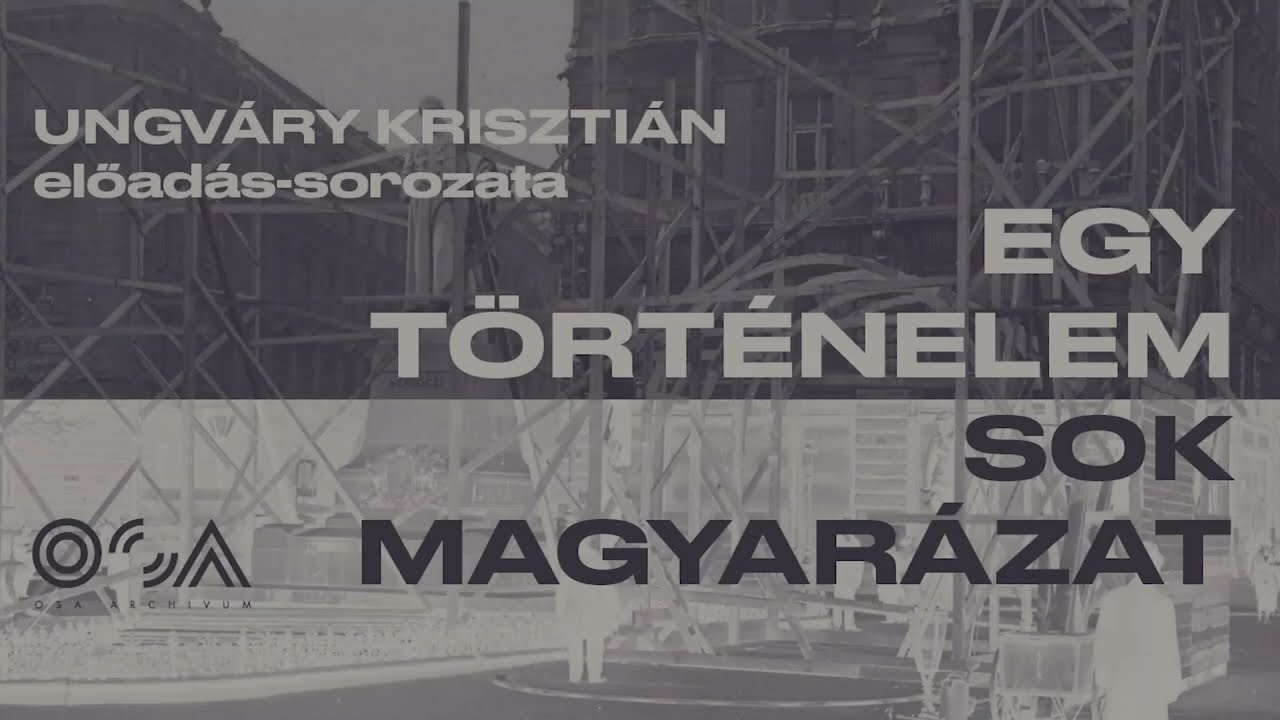 Ungváry Krisztián előadása 8. : Magyarország hadba lépései  - mozgásterek a kényszerpályákon