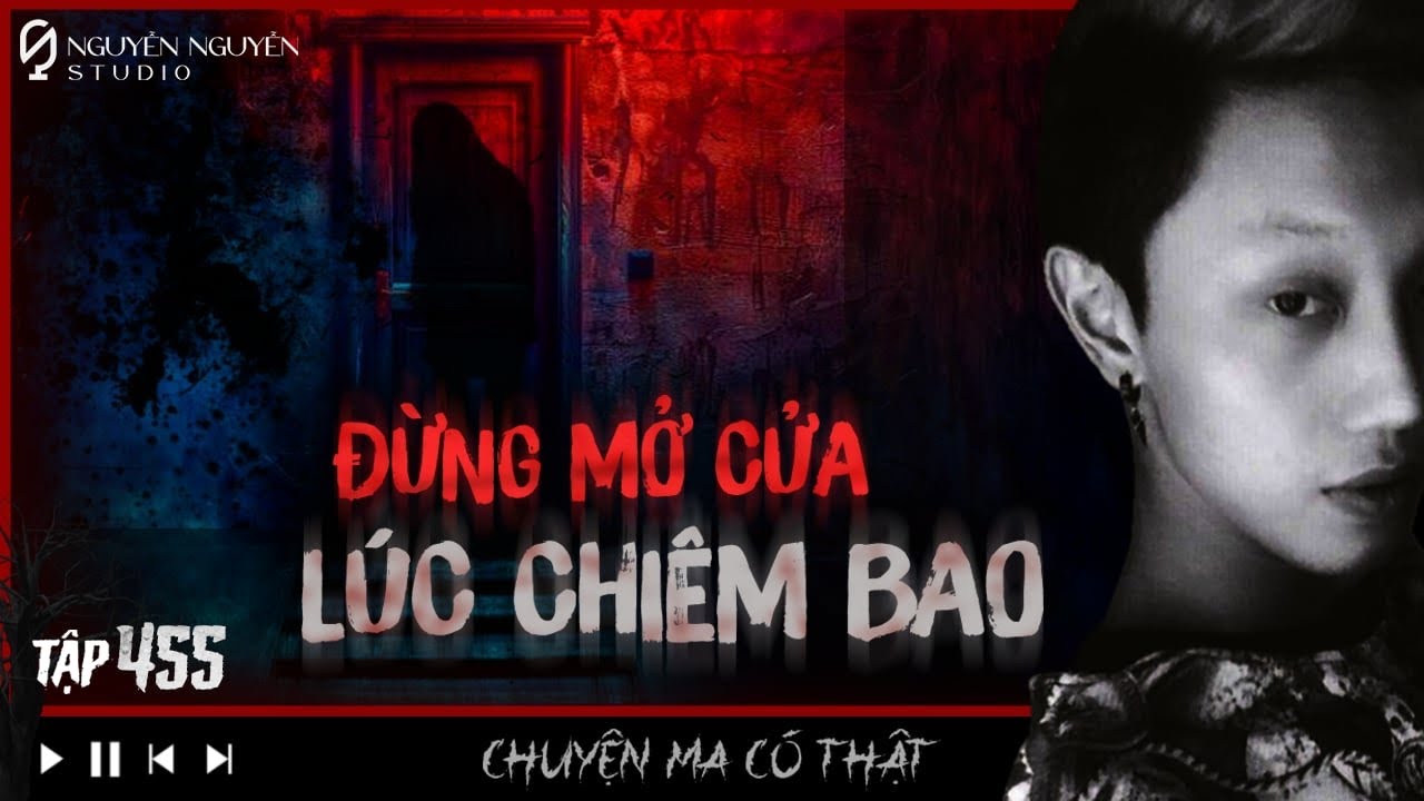 TẬP 455: ĐỪNG MỞ CỬA TRONG GIẤC MƠ & DÃY TRỌ MA Ở BẮC TỪ LIÊM || NGUYỄN NGUYỄN
