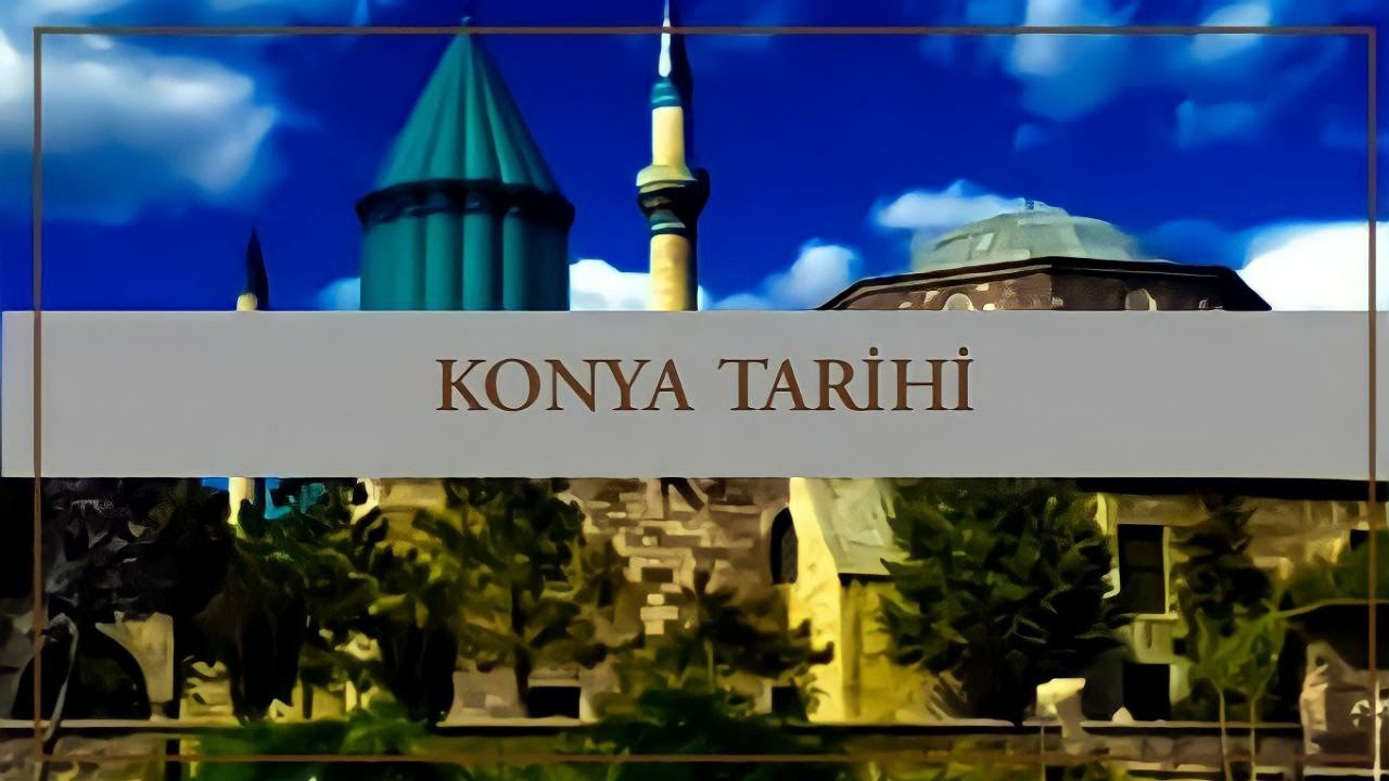 Konya'nın Tarihi - Sesli ve Altyazılı Anlatım