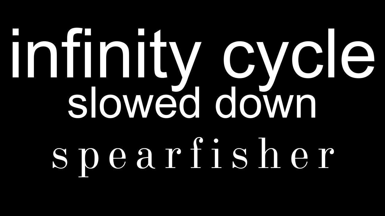 infinity cycle - slowed down to 0.8X - spearfisher