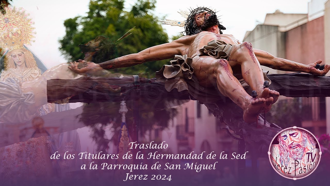 Traslado de los Titulares de la Hdad. de la Sed a la Parroquia de San Miguel 2024 | Jerez Pasión TV