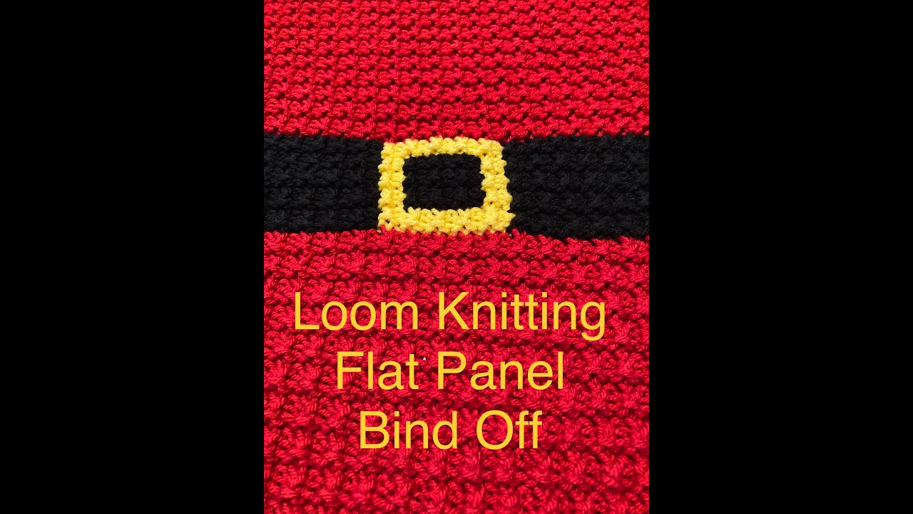 Loom Knit Flat Panel Blanket Bind Off  - Video of Full Bind Off  (No Tension Worries)