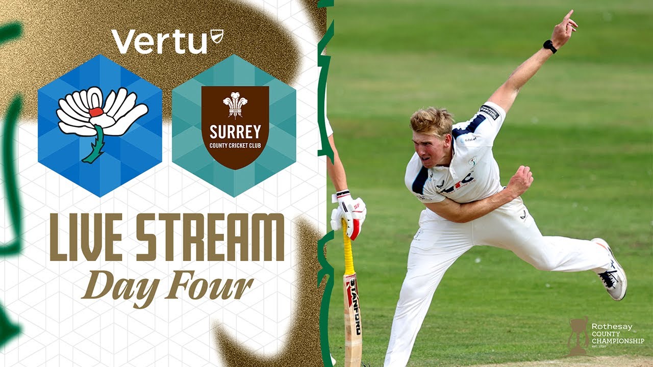 Vertu Live Stream - Yorkshire v Surrey - Rothesay County Championship - Day Four