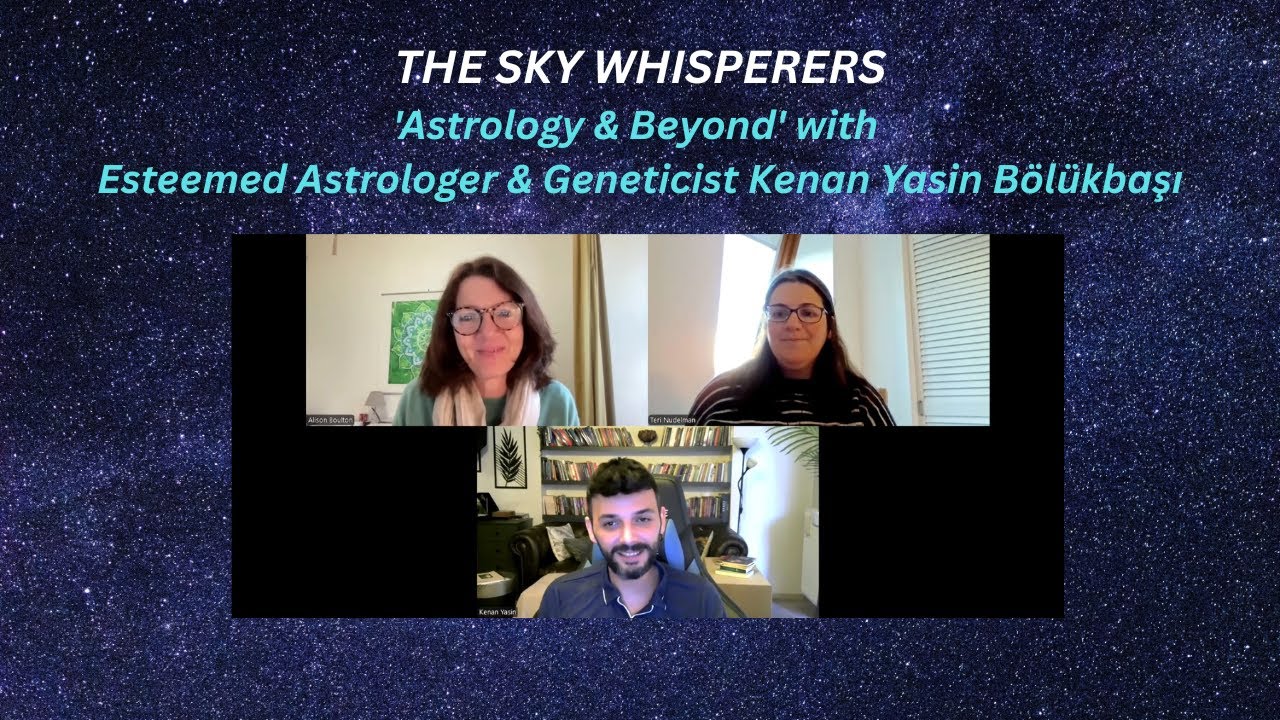 Astrology & Beyond; Alison &Teri chat with Esteemed Astrologer & Geneticist Kenan Yasin Bölükbaşı
