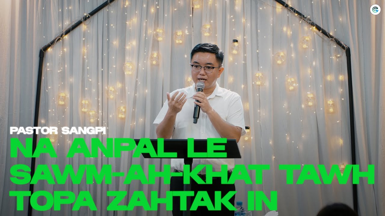 NA ANPAL LE SAWM-AH-KHAT TAWH TOPA ZAHTAK IN ~ PASTOR SANGPI  ~ 28 DECEMBER,2025 ~ SUNDAY SERMON