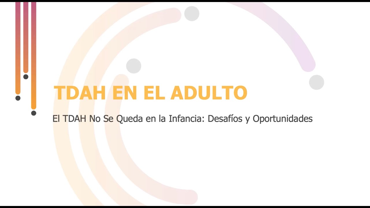 TDAH en el adulto. El TDAH no se queda en la infancia. Desafíos y Oportunidades. Dr. Antonio Alonso.