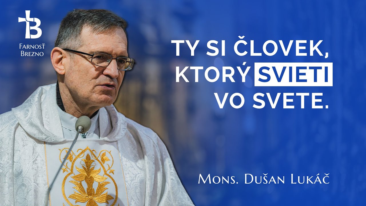 Ty si človek, ktorý svieti vo svete. │ o. Dušan Lukáč