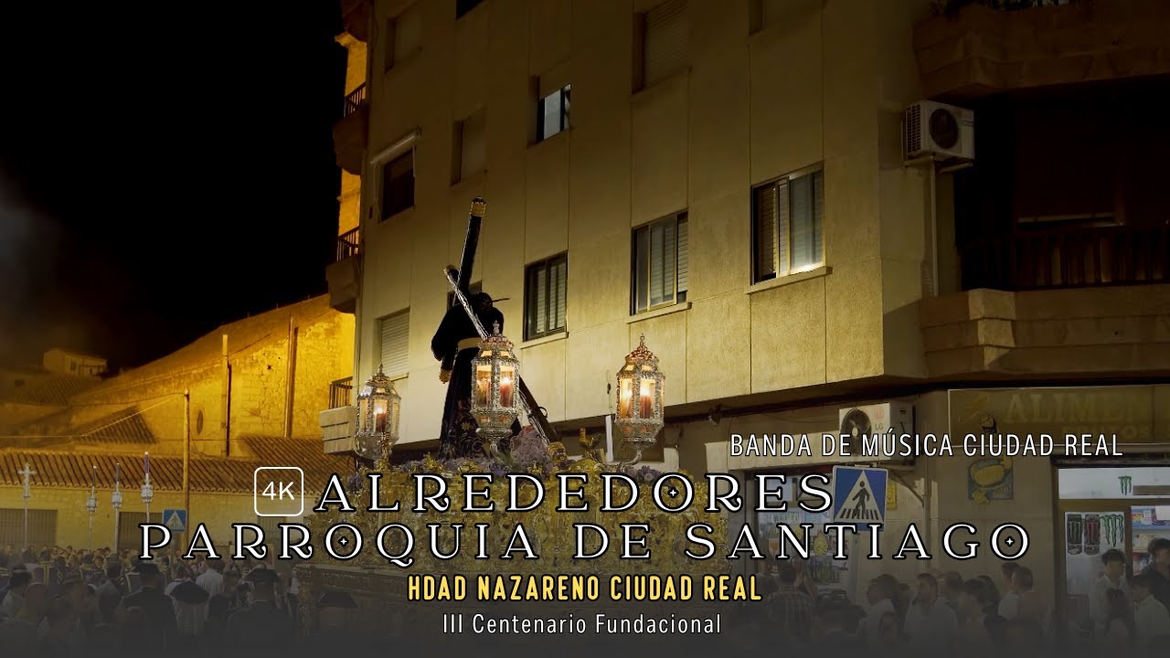 4K | ALREDEDORES PARROQUIA DE SANTIAGO | HDAD DEL NAZARENO | III CENTENARIO FUNDACIONAL