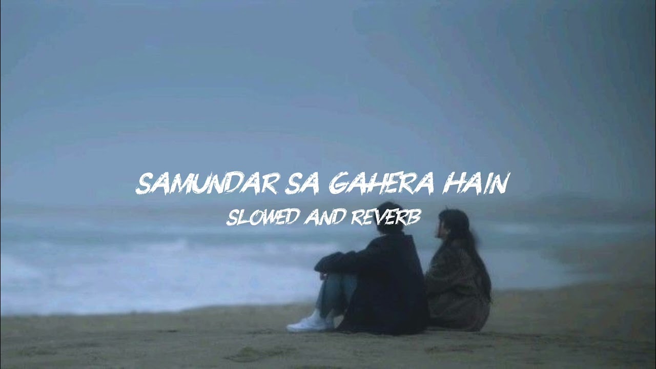 Samundar sa gahera Hain | romantic lofi | Music 