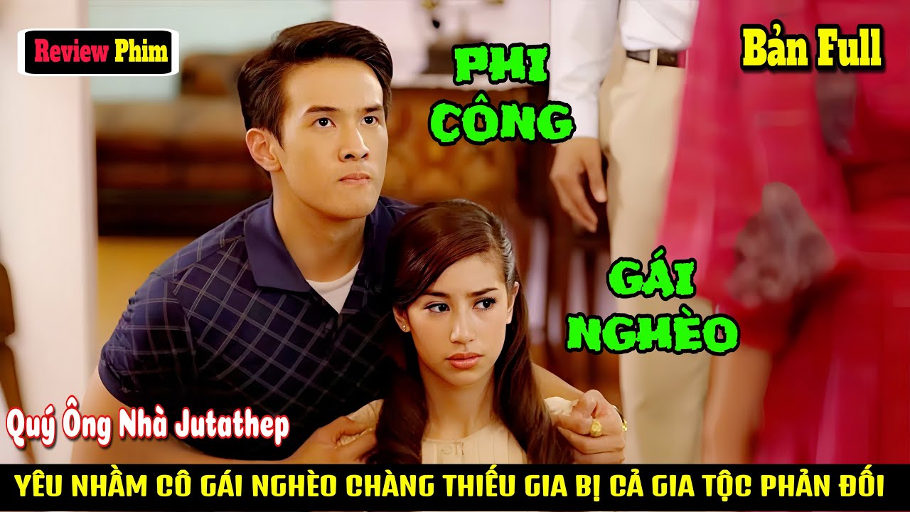 [Review Phim]  Yêu Nhầm Cô Gái Nghèo Chàng Thiếu Gia Bị Cả Gia Tộc Phản Đối  | Quý Ông Nhà Jutathep.
