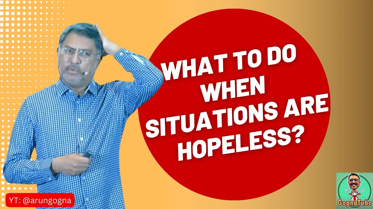 What do you do when you think situations are hopeless?