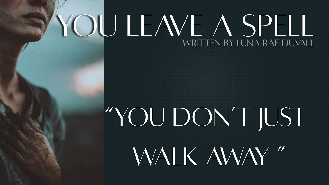You Leave a Spell | Written by Luna Rae Duvall 
