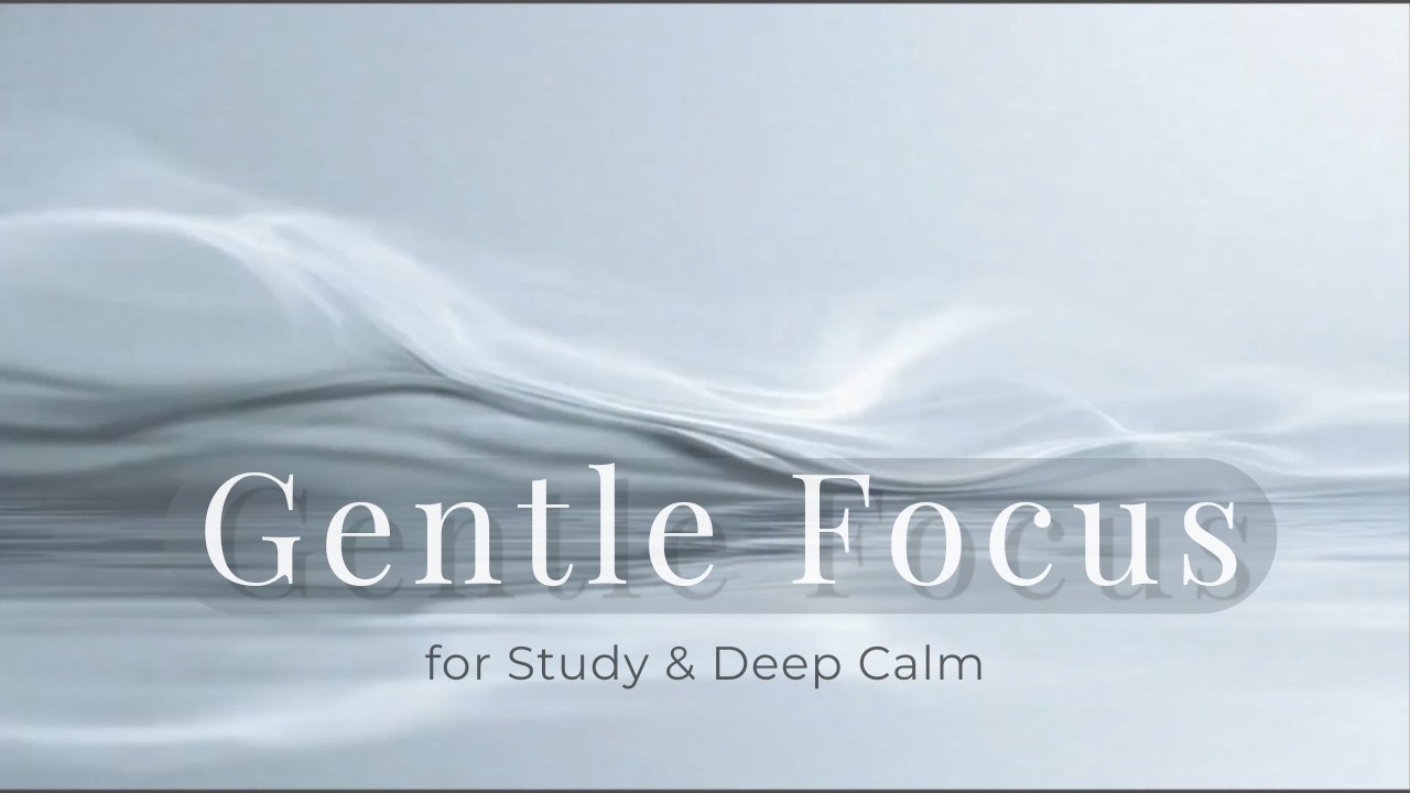 Gentle Focus – Ambient Music for Study, Work & Deep Calm | 静かに集中したいときのための音