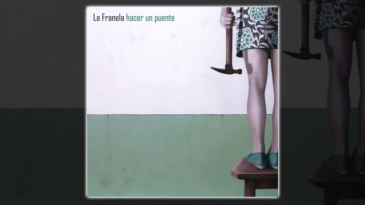 La Franela - Hacer un puente [AUDIO, FULL ALBUM 2013]