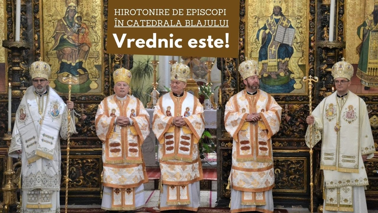 Vrednic este! Hirotonire (3/3) de episcopi greco-catolici în Catedrala Blajului