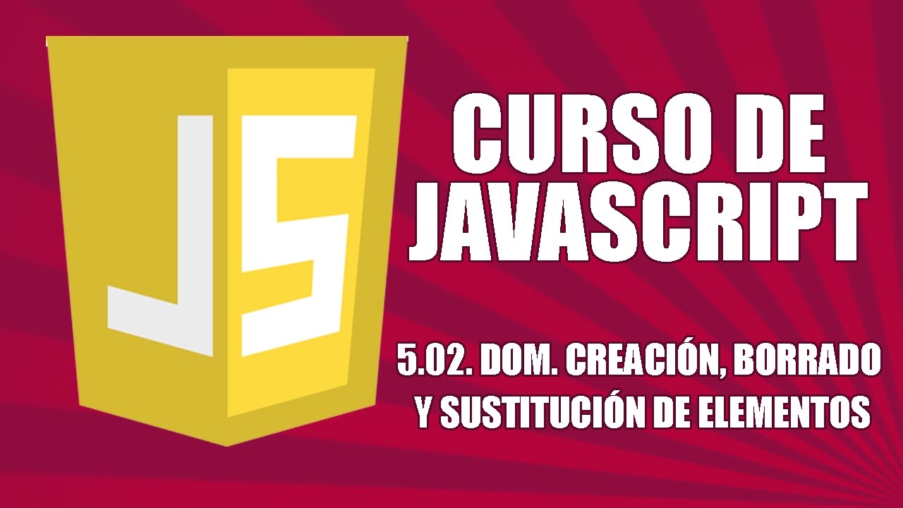 Curso de Javascript - 5.02. DOM. Creación, sustitución y borrado de elementos.