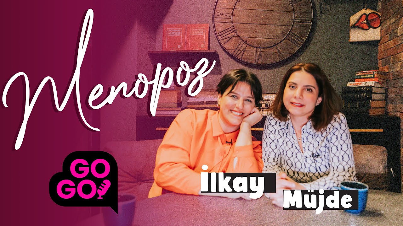 Menopoz / GOGO 19. Bölüm - Dr. Müjdegül KARACA & İlkay KALDI