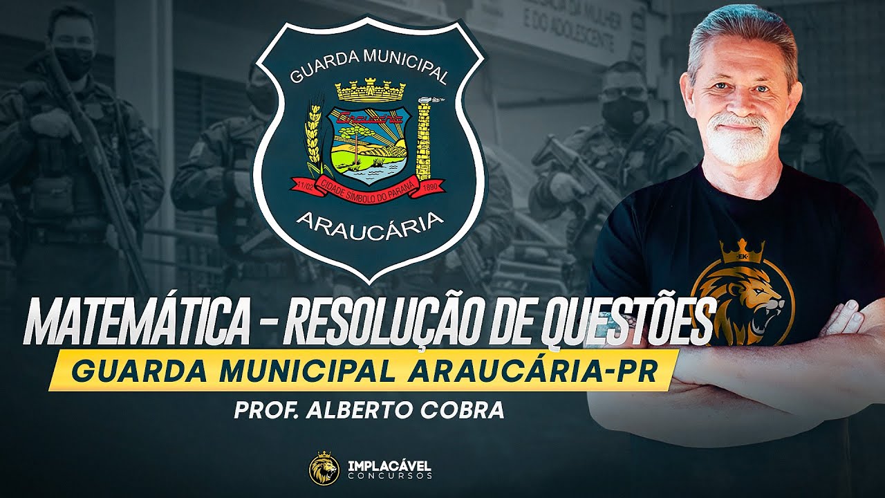 GUARDA MUNICIPAL ARAUCÁRIA-PR | MATEMÁTICA - RESOLUÇÃO DE QUESTÕES