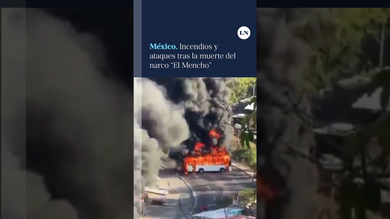 M&eacute;xico: incendios y ataques tras la muerte del narco &ldquo;El Mencho&rdquo;
