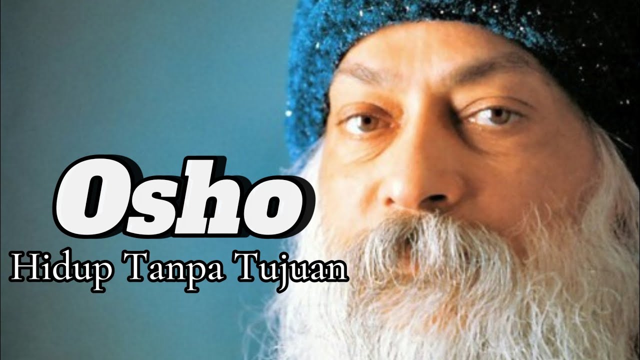 Osho: Hidup Tanpa Tujuan | Seni Melepaskan Diri dari Pikiran dan Pencarian Makna