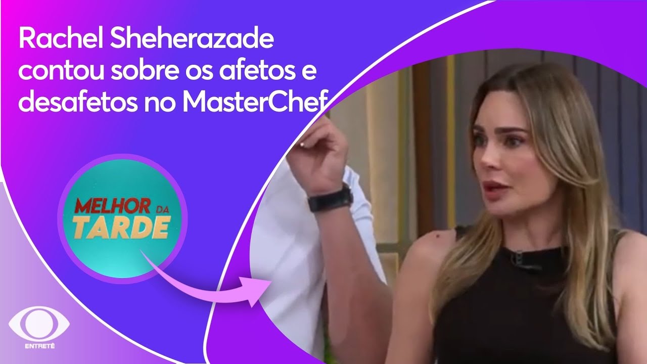 Rachel Sheherazade reveals who she didn't get along with on MasterChef Celebrities | Melhor da Tarde