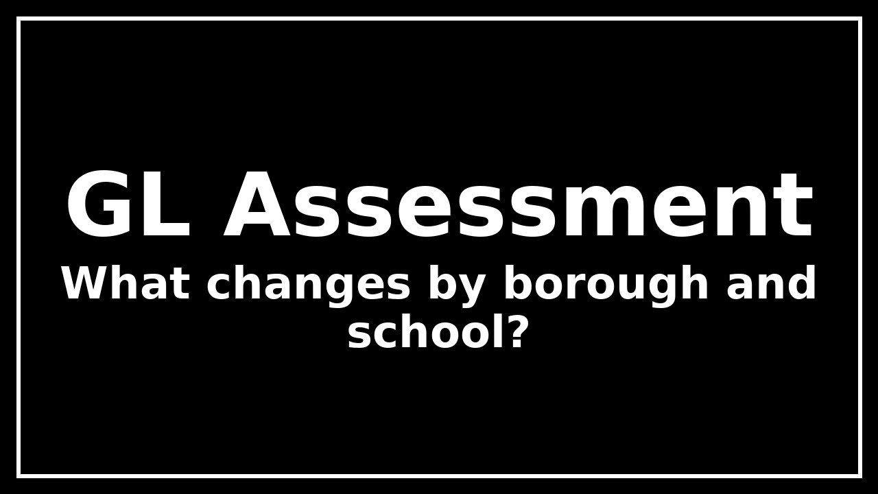 11 Plus GL Assessment &ndash; How Tests Differ by Borough and School