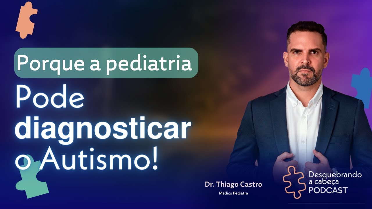 Dr. THIAGO CASTRO - A PEDIATRIA NO DIAGN&Oacute;STICO DE AUTISMO - DESQUEBRANDO A CABE&Ccedil;A PODCAST - #02