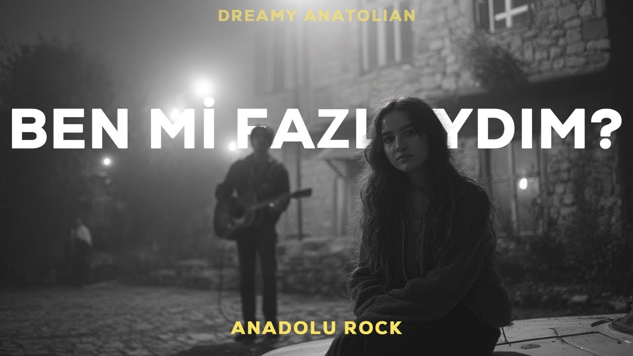 Ben Mi Fazlaydım | Anadolu Rock Şarkıları 2026