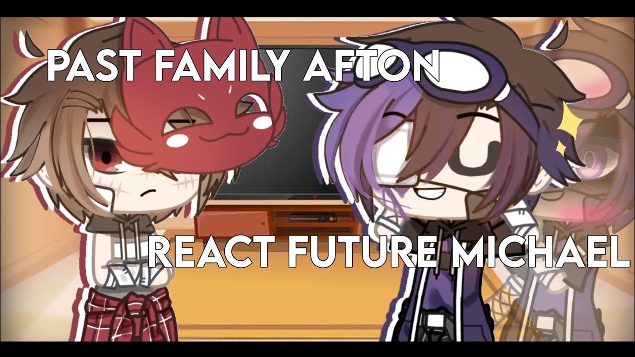 past afton family react michael future part 1/?  ||gacha club