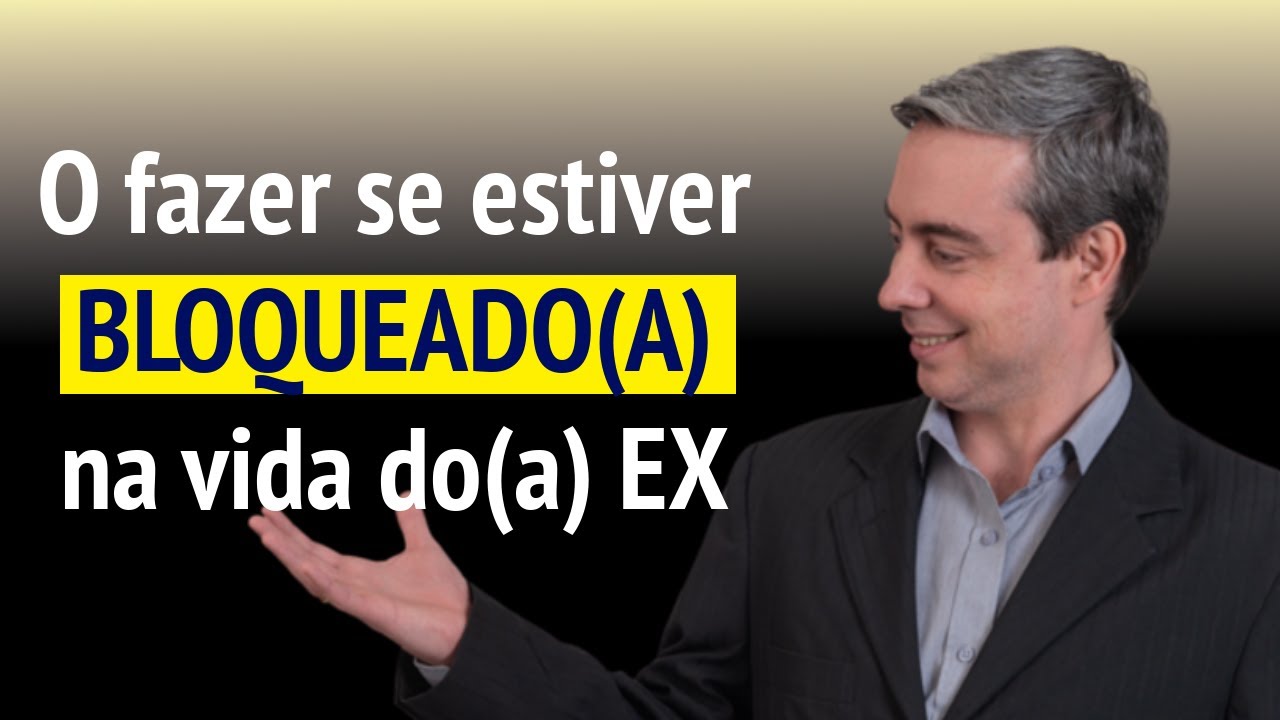 O que fazer quando se está bloqueado(a) na vida do(a) EX