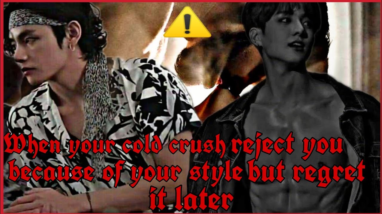 When your cold crush reject you because of your style but later regret it. #fanfiction #jungkook #ff