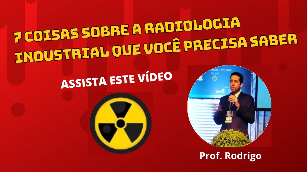 7 COISAS SOBRE A RADIOLOGIA INDUSTRIAL QUE VOCÊ PRECISA SABER