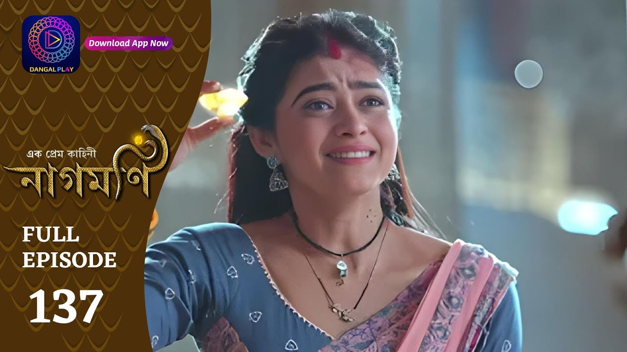 Ishq Ki Dastaan Naagmani | এক প্রেম কাহিনী নাগমণি | Full Episode 137 | Enterr10 Bangla