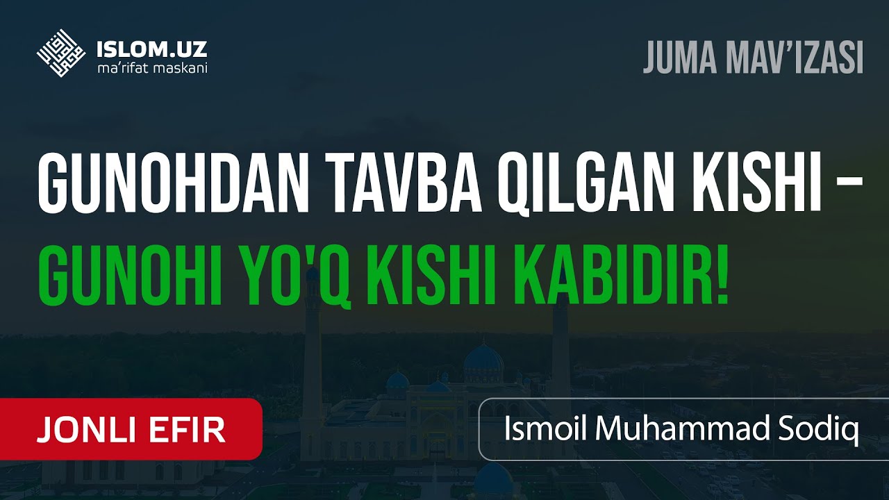 🔴 Gunohdan tavba qilgan kishi – gunohi yo'q kishi kabidir!  | Ismoil Muhammad Sodiq | 11.03.2022