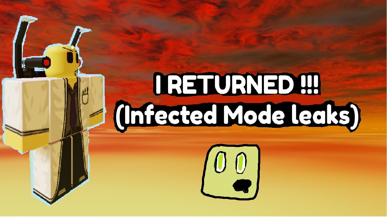 I RETURNED !!! (Infected Mode Leaks)