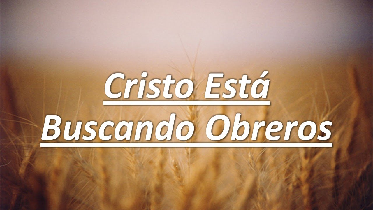 Cristo Está Buscando Obreros - Himno (Pista Y Letra)