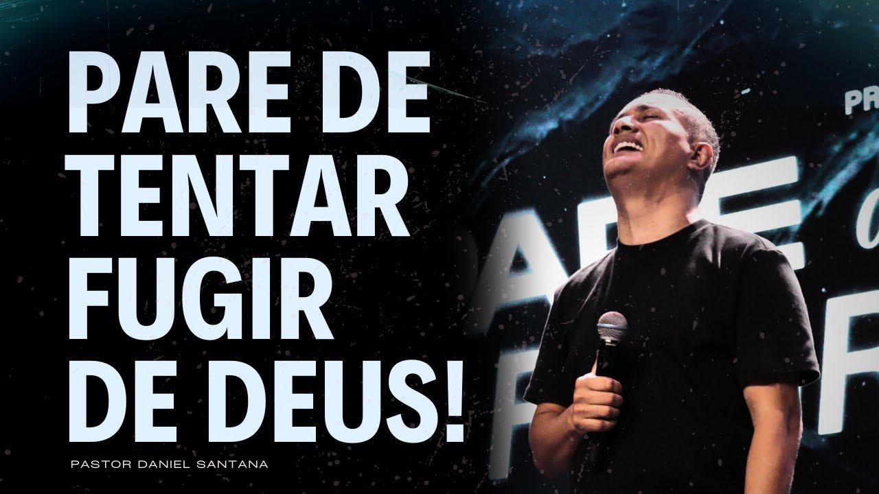 PARE DE TENTAR FUGIR DE DEUS | PR. DANIEL SANTANA