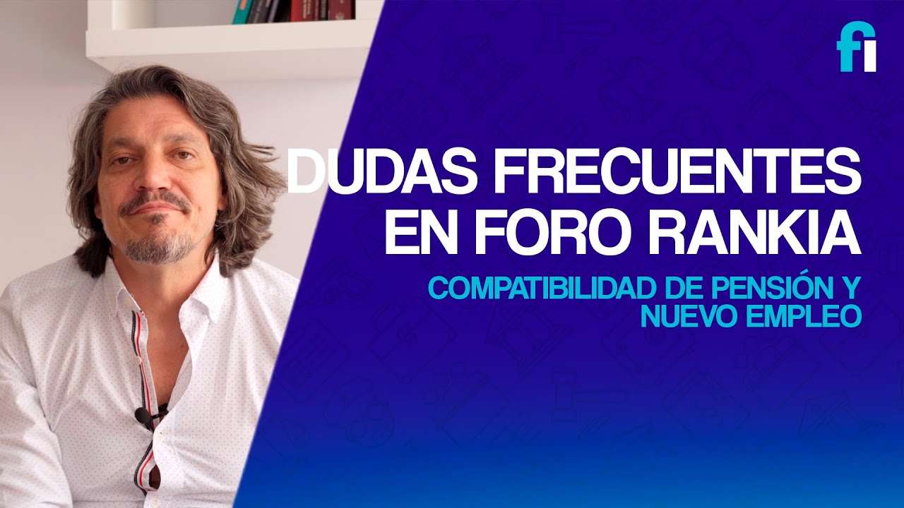 FORO RANKIA/ ACLARAMOS COMO COMPATIBILIZAR PENSION Y TRABAJO