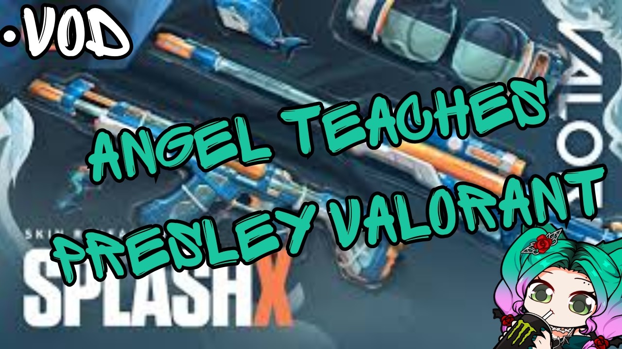 ANGEL TEACHES PRESLEY VALORANT