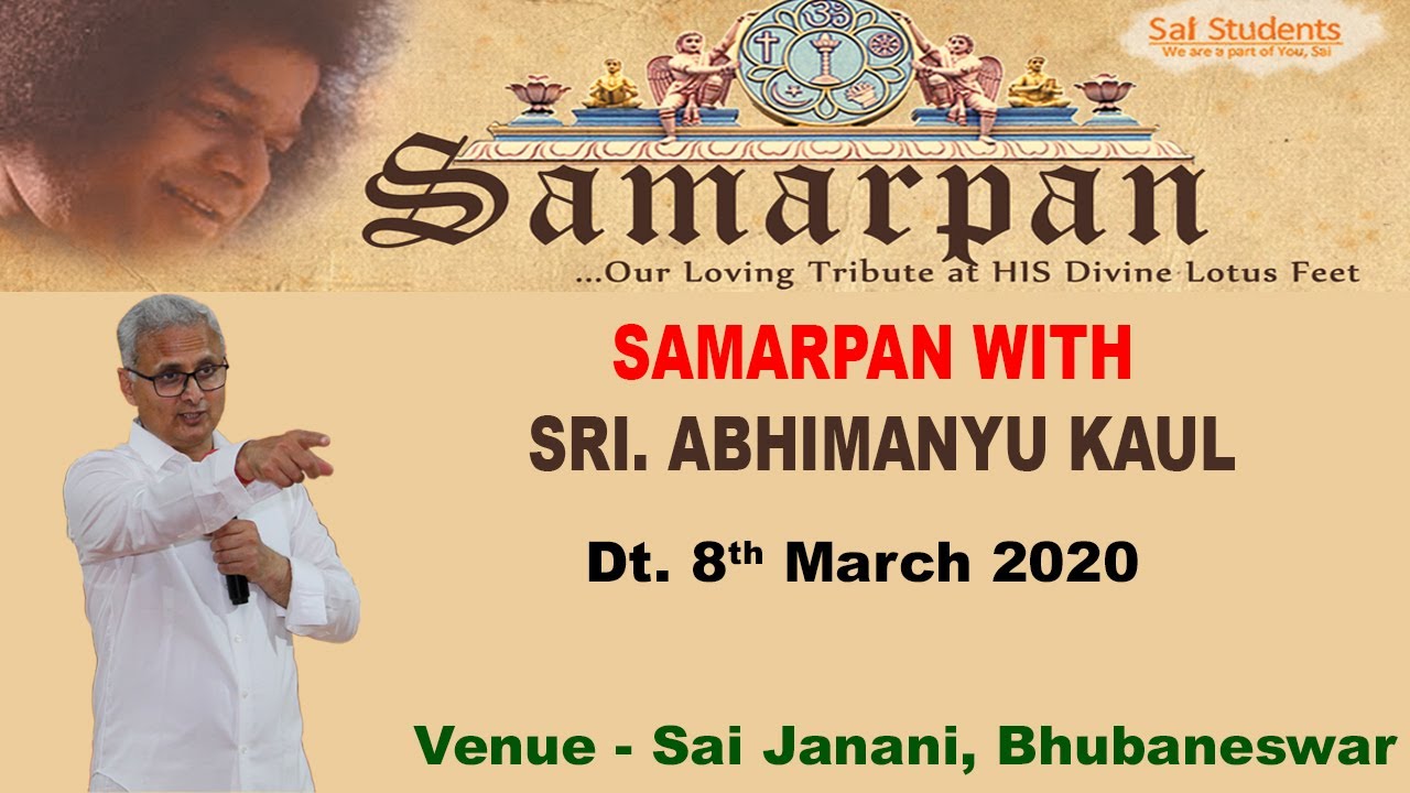 Samarpan #5 : Talk by Shri Abhimanyu Kaul at Sai Janani Mandir, Bhubaneswar on 8th March 2020