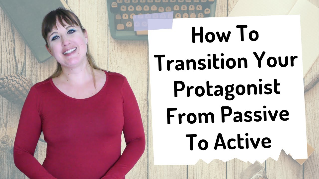 How To Transition Your Protagonist From Passive To Active - Creative Writing Advice With JJ Barnes