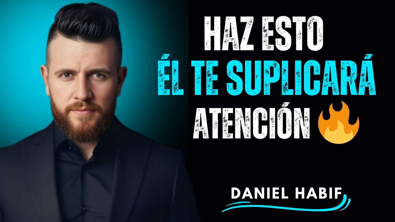 Haz ESTO y ese hombre que te daba migajas te SUPLICARÁ atención | Daniel Habif