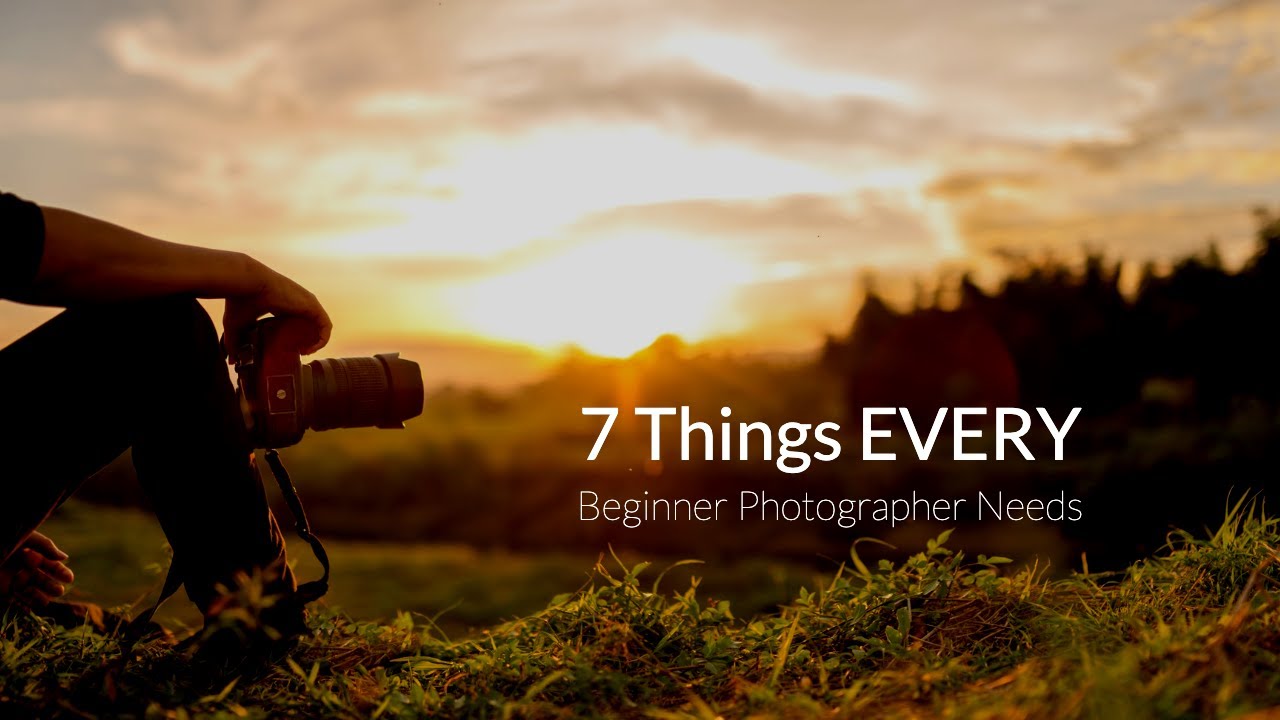 7 Things EVERY Beginner Photographer Needs