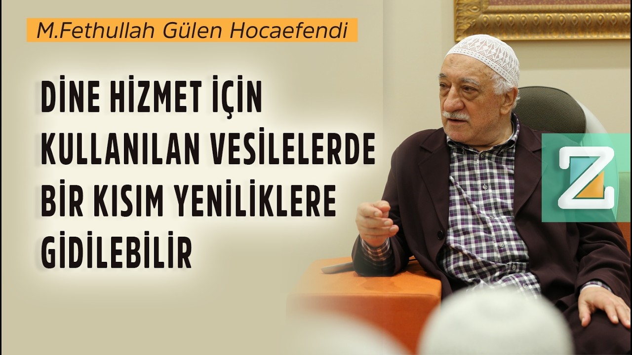 Dine Hizmet İçin Kullanılan Vesilelerde Bir Kısım Yeniliklere Gidilebilir | M.F. Gülen Hocaefendi