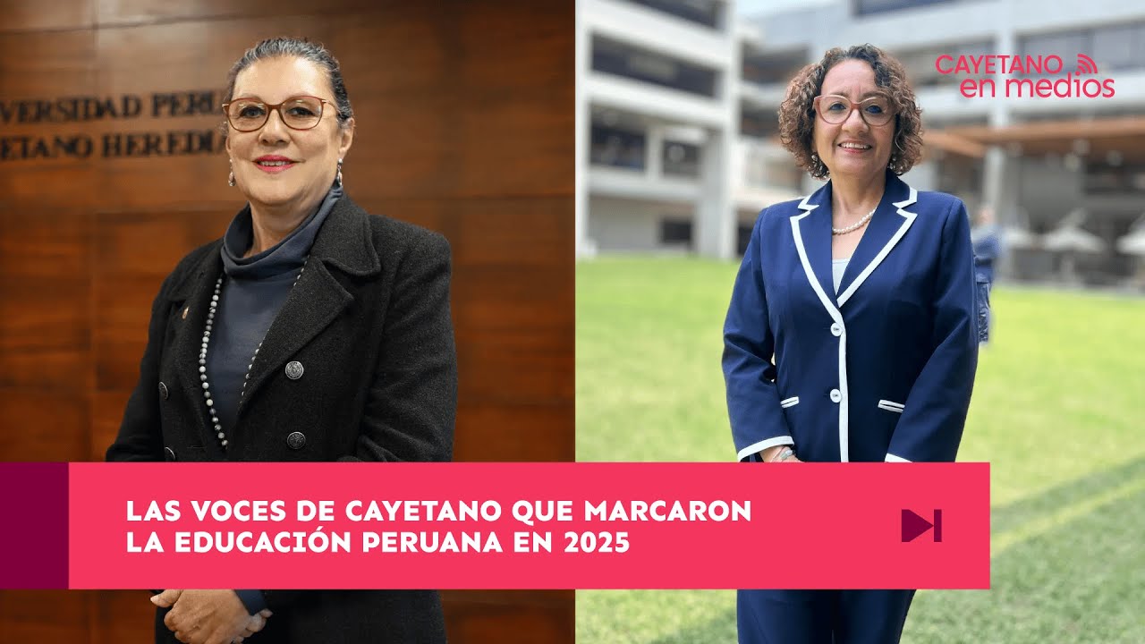 Las voces de Cayetano que marcaron la educación peruana en 2025 | Cayetano en Medios